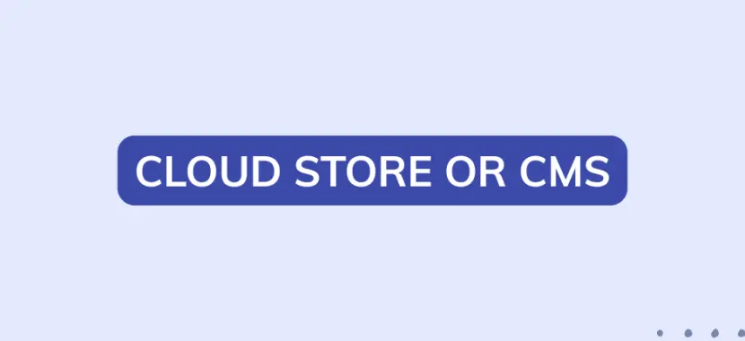 Cloud Store or CMS